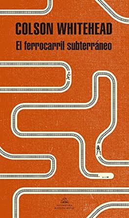 El ferrocarril subterráneo - Colson Whitehead