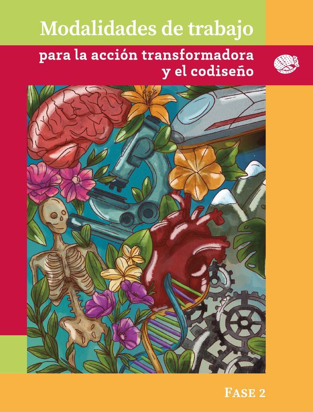 Portada de Modalidades de trabajo para la acci&oacute;n transformadora y el codise&ntilde;o, Fase 2: ilustraci&oacute;n con flores, un esqueleto, un coraz&oacute;n, un cerebro y engranajes