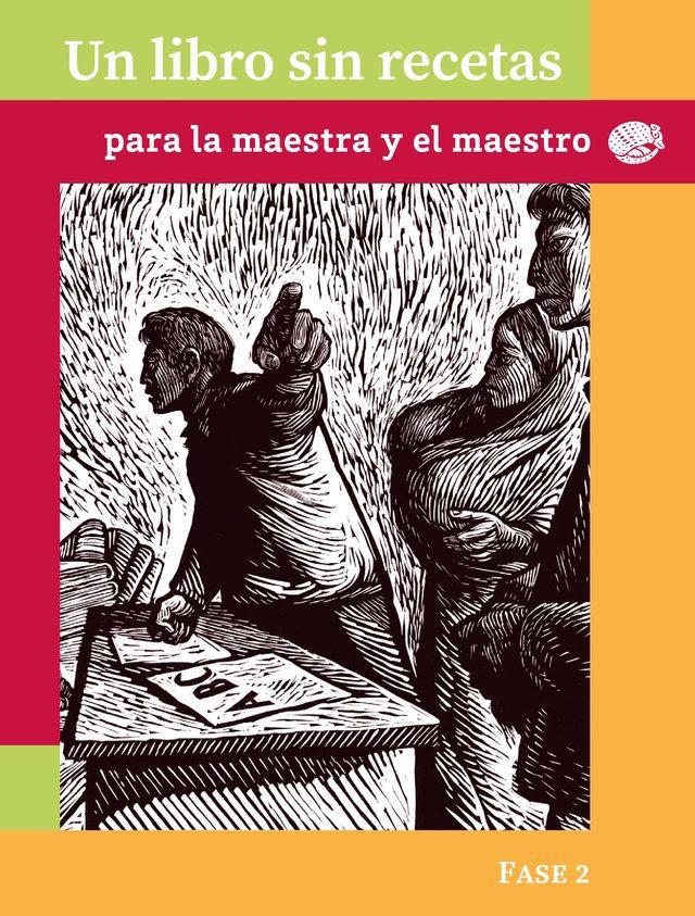 Portada de Un libro sin recetas para la maestra y el maestro, Fase 2: grabado en blanco y negro de dos personas junto a un pupitre con letras, sobre marco rojo y naranja